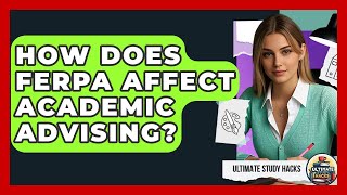 How Does FERPA Affect Academic Advising? - Ultimate Study Hacks