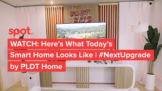 WATCH: Here’s What Today’s Smart Home Looks Like | #NextUpgrade by PLDT Home | Spot.ph