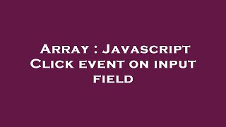 Array : Javascript Click event on input field