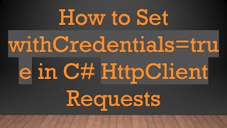 How to Set withCredentials=true in C# HttpClient Requests