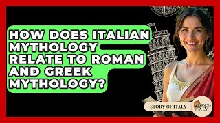 How Does Italian Mythology Relate to Roman and Greek Mythology? - Story Of Italy