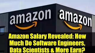 Amazon Salary Revealed: How Much Do Software Engineers, Data Scientists & More Earn?