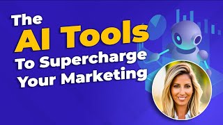 The AI Tools to Supercharge Your Marketing