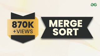 MERGE SORT ALGORITHM | Sorting Algorithm | DSA | GeeksforGeeks