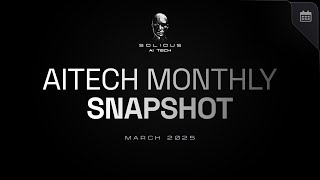 AITECH: Monthly Snapshot | March 2025