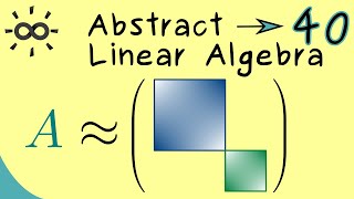 Abstract Linear Algebra 40 | Block Diagonalization