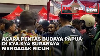 TOPNEWS - ACARA PENTAS BUDAYA PAPUA DI KYA KYA SURABAYA MENDADAK RICUH