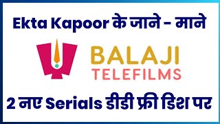 Balaji Telefilms के 2 Serial आने जा रहें है DD Free Dish पर