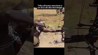 Tribu africana reacciona a un arco de alta tecnología 🏹🎯 #arco #tecnologia #conocimiento
