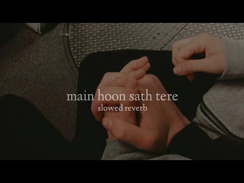 Main Hoon Saath Tere (Slowed + Reverb)