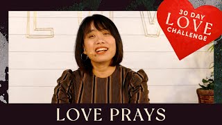 Day 18: LOVE PRAYS | 30 Day Love Challenge