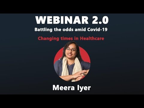Changing times in Healthcare | Webinar 2.0 | Meera Iyer