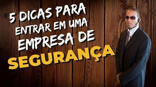 5 Dicas para Entrar em uma Empresa de Segurança