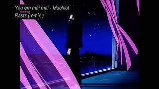 RASTZ | MACHIOT - Yêu Em Mãi Mãi ( RASTZ Remix)
