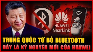 TRUNG QUỐC loại bỏ Bluetooth: Huawei ra mắt NearLink và THAY ĐỔI MỌI THỨ