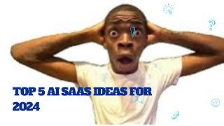 Top 5 AI SaaS Ideas for 2024