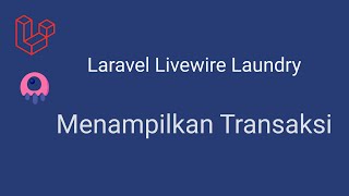 laravel 8 livewire laundry - 22 menampilkan transaksi