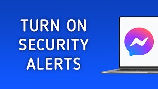 How To Turn On Security Alerts On Messenger On PC