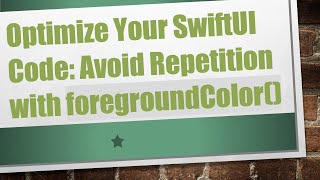 Optimize Your SwiftUI Code: Avoid Repetition with foregroundColor()