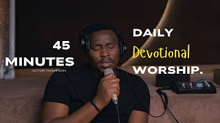 Burn For You | 45 Minutes Daily Devotion | Personal Worship Time - Victor Thompson