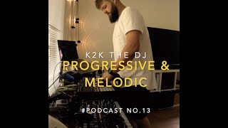 k2k the dj - #Podcast no.13 Progressive & melodic