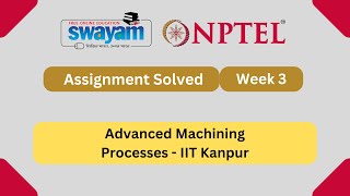 Advanced Machining Processes Week 3 || NPTEL Answer 2025 || #nptelanswers #myswayam #nptel2025