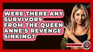 Were There Any Survivors From The Queen Anne's Revenge Sinking? - The Action Reel