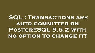 SQL : Transactions are auto committed on PostgreSQL 9.5.2 with no option to change it?