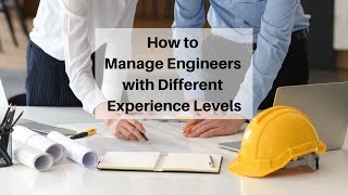 How to Manage Engineers with Different Experience Levels