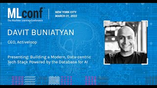 MLconf NYC 2022: Building a Modern, Datacentric Tech Stack by Davit Buniatyan @activeloop