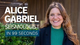A Scientist's Life in 99 Seconds: Seismologist Alice Gabriel