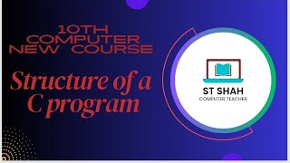 Class 10th New course Lecture # 5 Structure of a C Program in Urdu/English ST Shah Computer Teacher