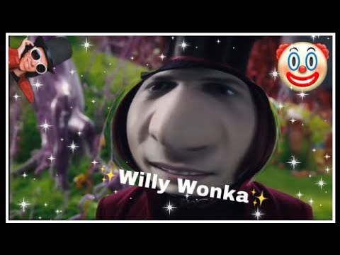 I edited Willy Wonka because he is really funny 😂