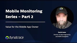 Dynatrace Mobile Monitoring Series Part 2: Value for Mobile Application Owners
