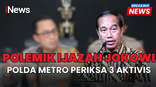 🔴BREAKING NEWS POLEMIK IJAZAH JOKOWI, POLDA METRO PERIKSA 3 AKTIVIS