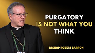 You Won’t Believe What the Church Actually Teaches About Purgatory - Bishop Robert Barron