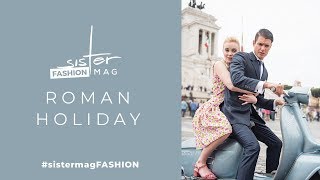 sisterMAG presents Roman Holiday