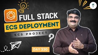 Day 330 | Amazon ECS Project | Project Objective | Implementation Steps | Full Stack ECS Deployment