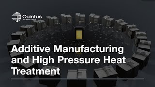 Additive Manufacturing and High Pressure Heat Treatment with Quintus Technologies