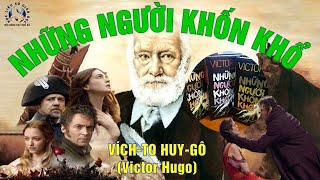 NHỮNG NGƯỜI KHỐN KHỔ - TUYỆT TÁC CỦA ĐẠI VĂN HÀO PHÁP VICTOR HUGO