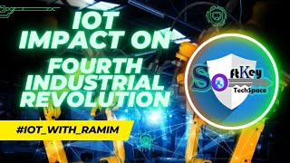 IoT Impact on Fourth Industrial Revolution | SoftKey TechSpace
