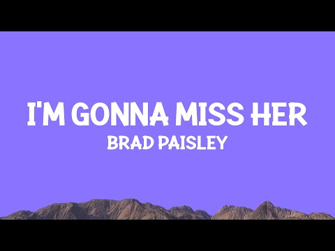 @BRADPAISLEY  - I'm Gonna Miss Her (Lyrics)