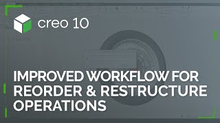 Improved Workflow for Reorder and Restructure Operations | Creo 10
