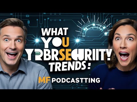 "Cybersecurity Trends 2024: What You Need to Know | MF Podcasting"