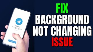 How to Fix Telegram Background Not Changing 2025?