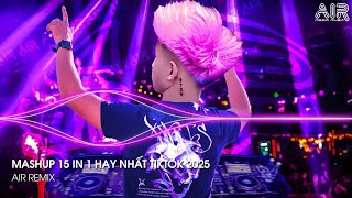 Mashup 15 in 1 - Nhạc Remix TikTok Triệu View Hay Nhất Hiện Nay ♫ Top 15 Nhạc TikTok Hay Nhất 2025