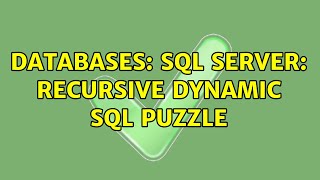 Databases: SQL Server: Recursive dynamic SQL puzzle (2 Solutions!!)