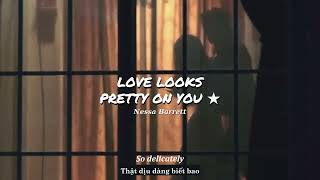 Vietsub | LOVE LOOKS PRETTY ON YOU - Nessa Barrett | Lyrics Video