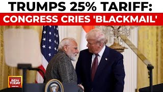 Congress's 'Blackmail' Charge Over 25% US Tariff, Questions 'Modi-Trump Dosti' | India Today News