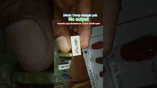 24vdc 1amp charger pcb no output voltage but replace 22ohm 5watt ceramic type resistance than ok#how